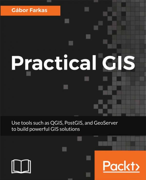 Practical Gis Learn Novice To Advanced Topics Such As Qgis Spatial Data Analysis And More 1st Edition Gabor Farkas