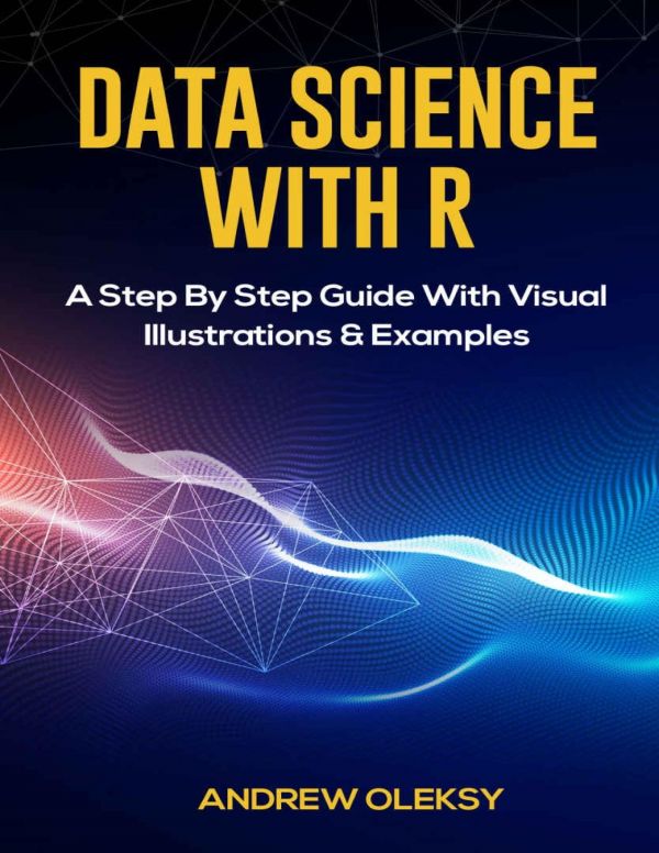 Data Science With R A Step By Step Guide With Visual Illustrations And Examples Andrew Oleksy
