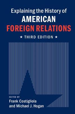 Explaining The History Of American Foreign Relations Third Frank Costigliola Michael Hogan Scott Editors