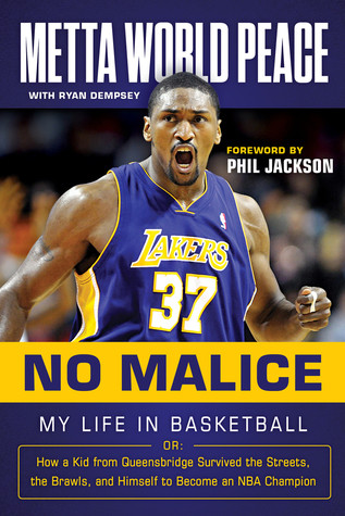 No Malice My Life In Basketball Or How A Kid From Queensbridge Survived The Streets The Brawls And Himself To Become An Nba Champion Hardcover Metta World Peace Ryan Dempsey