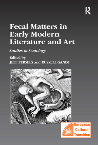 Fecal Matters In Early Modern Literature And Art Studies In Scatology Jeff Persels Russell Ganim