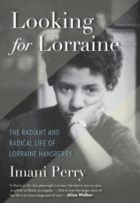 Looking For Lorraine The Radiant And Radical Life Of Lorraine Hainsberry Hardcover Imani Perry