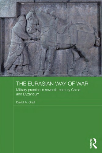 The Eurasian Way Of War Military Practice In Seventhcentury China And Byzantium David A Graff
