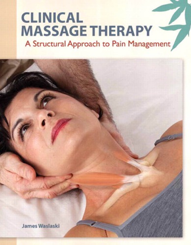 Clinical Massage Therapy A Structural Approach To Pain Management 1st Edition James Waslaski