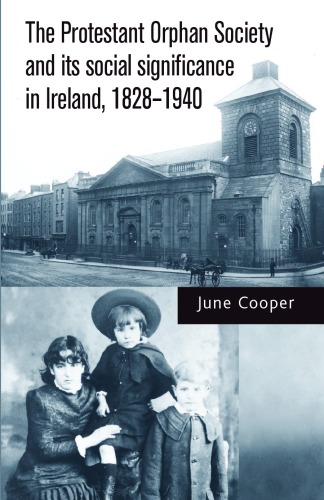 The Protestant Orphan Society And Its Social Significance In Ireland 18281940 June Cooper