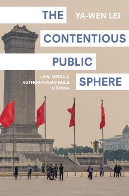 The Contentious Public Sphere Law Media And Authoritarian Rule In China Yawen Lei