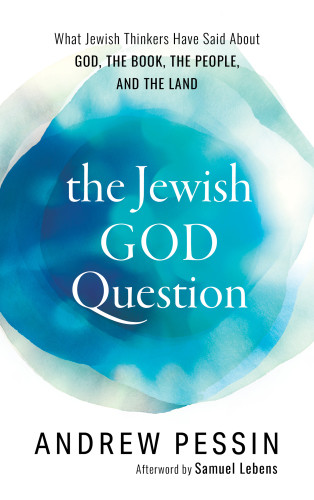 The Jewish God Question What Jewish Thinkers Have Said About God The Book The People And The Land Andrew Pessin