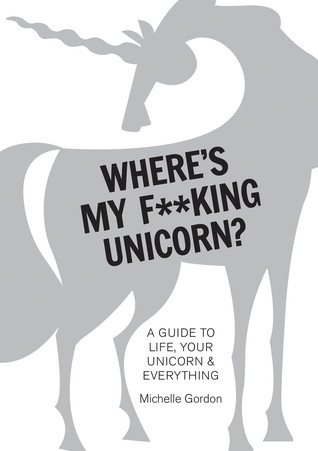 Wheres My Fking Unicorn A Guide To Life Your Unicorn Everything Hardcover Michelle Gordon