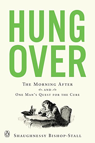 Hungover The Morning After And One Mans Quest For The Cure Illustrated Bishopstall