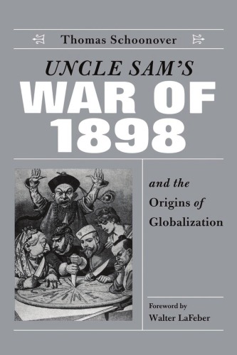 Uncle Sams War Of 1898 And The Origins Of Globalization Thomas D Schoonover