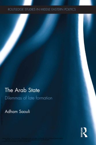 The Arab State Dilemmas Of Late Formation Adham Saouli