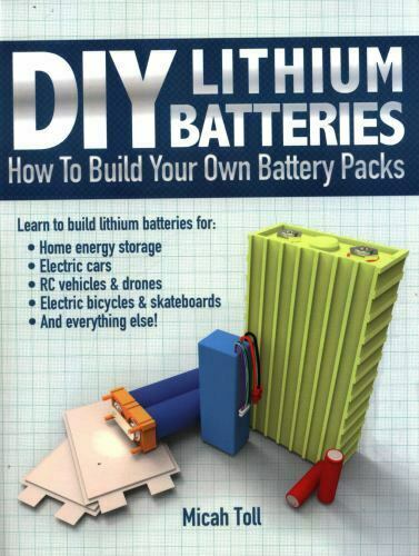 Diy Lithium Batteries How To Build Your Own Battery Packs Illustrated Micah Toll