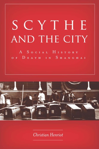 Scythe And The City A Social History Of Death In Shanghai Stanford Up 2016 Christian Henriot
