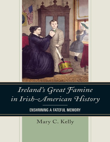 Irelands Great Famine In Irishamerican History Mary C Kelly