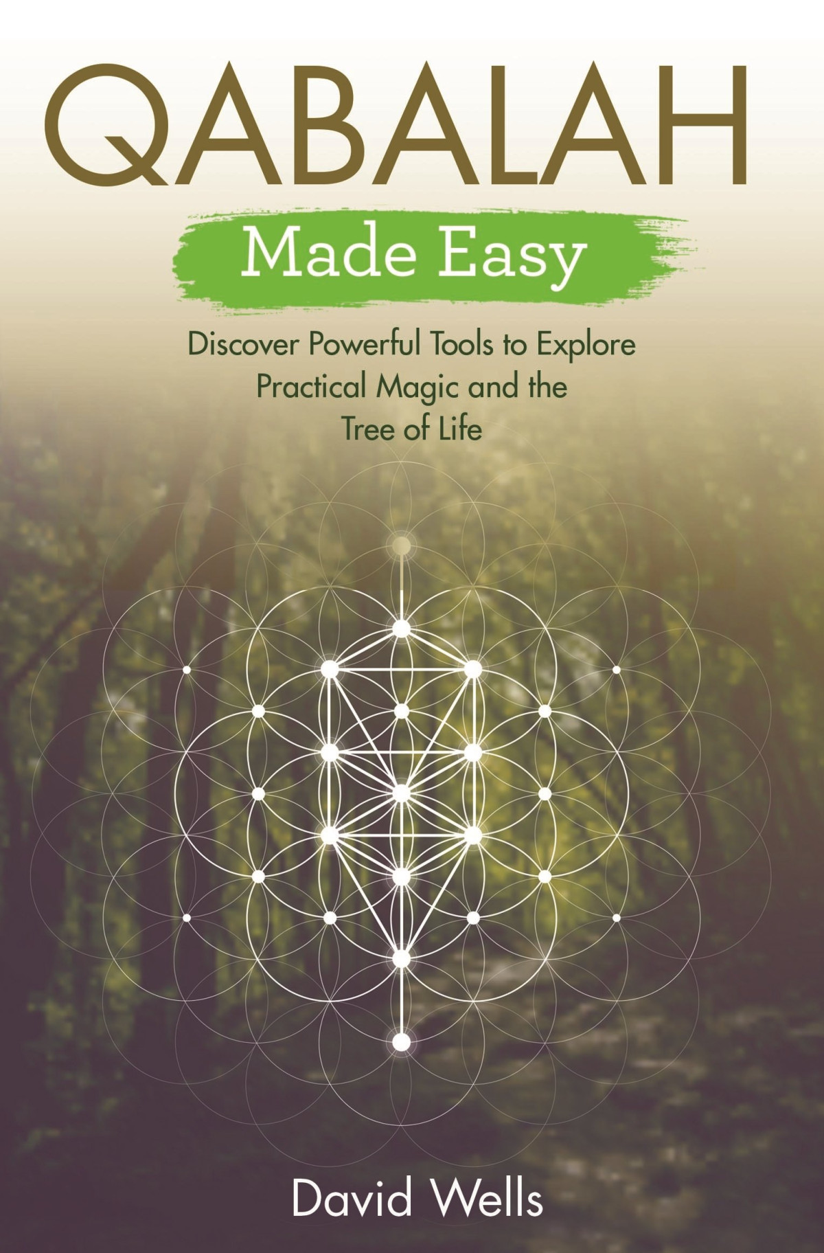 Qabalah Discover Powerful Tools To Explore Practical Magic And The Tree Of Life David Wells