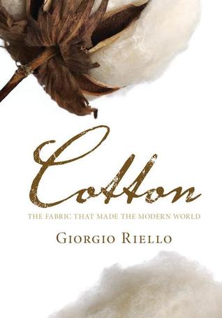 Cotton The Fabric That Made The Modern World Giorgio Riello
