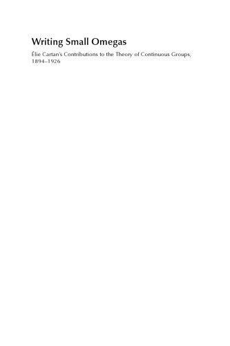 Writing Small Omegas Elie Cartans Contributions To The Theory Of Continuous Groups 18941926 Cartan