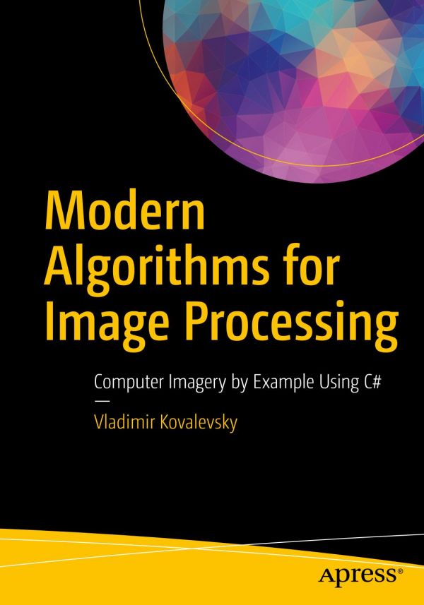 Modern Algorithms For Image Processing Computer Imagery By Example Using C 1st Edition Vladimir Kovalevsky