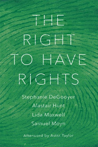 The Right To Have Rights Stephanie Degooyer Alastair Hunt Lida Maxwell