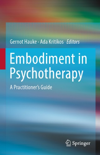 Embodiment In Psychotherapy A Practitioners Guide Gernot Hauke Ada Kritikos