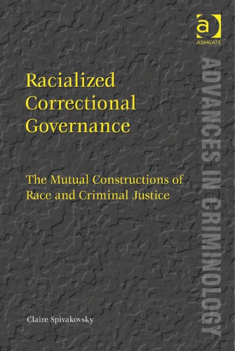 Racialized Correctional Governance The Mutual Constructions Of Race And Criminal Justice Claire Spivakovsky