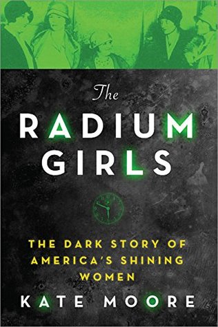 The Radium Girls The Dark Story Of Americas Shining Women Hardcover Kate Moore