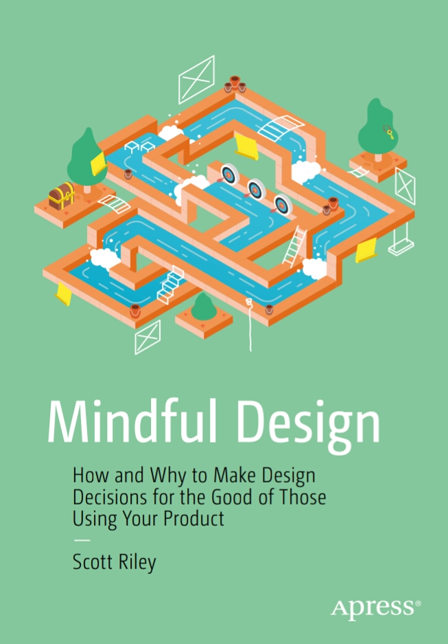 Mindful Design How And Why To Make Design Decisions For The Good Of Those Using Your Product 1st Edition Scott Riley