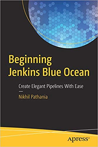 Beginning Jenkins Blue Ocean Create Elegant Pipelines With Ease 1st Edition Nikhil Pathania