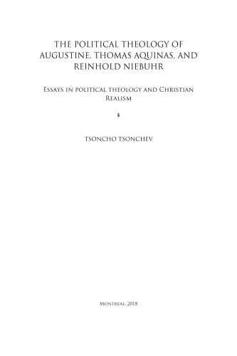 The Political Theology Of Augustine Thomas Aquinas And Reinhold Niebuhr Essays In Political Theology And Christian Realism Tsoncho Tsonchev