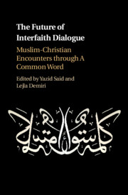 The Future Of Interfaith Dialogue Muslimchristian Encounters Through A Common Word Ebook Yazid Said