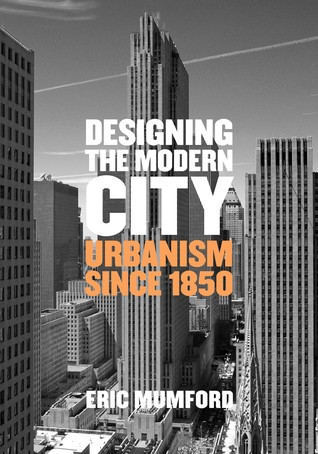 Designing The Modern City Urbanism Since 1850 Hardcover Eric Mumford
