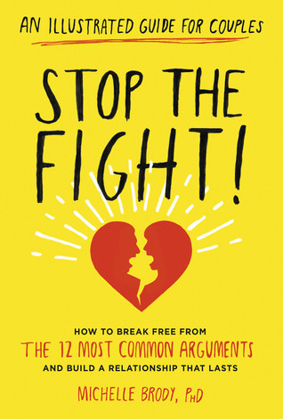 Stop The Fight An Illustrated Guide For Couples How To Break Free From The 12 Most Common Arguments And Build A Relationship That Lasts Paperback Michelle Brody