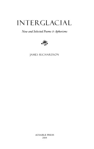 Interglacial New And Selected Poems Aphorisms James Richardson
