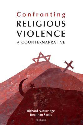 Confronting Religious Violence A Counternarrative Hardcover Richard A Burridge
