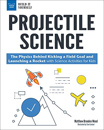 Projectile Science The Physics Behind Kicking A Field Goal And Launching A Rocket With Science Activities For Kids Original Retail Matthew Brenden Wood