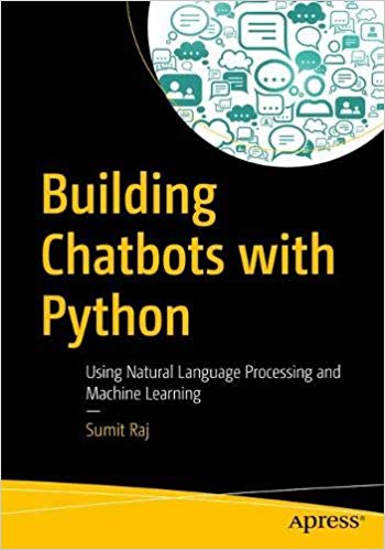 Building Chatbots With Python Using Natural Language Processing And Machine Learning 1st Edition Sumit Raj