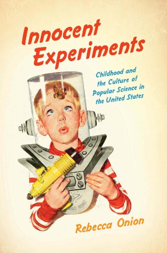 Innocent Experiments Childhood And The Culture Of Public Science In The United States Onion