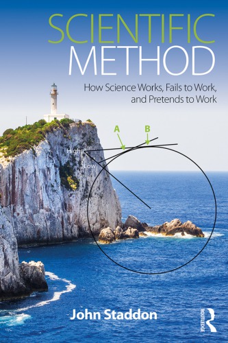 Scientific Method How Science Works Fails To Work And Pretends To Work John Staddon