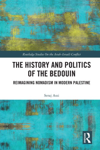 The History And Politics Of The Bedouin Reimagining Nomadism In Modern Palestine Hardcover Seraje Assi