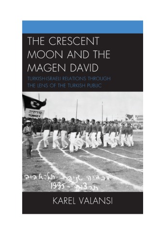 The Crescent Moon And The Magen David Turkishisraeli Relations Through The Lens Of The Turkish Public Hardcover Karel Valansi