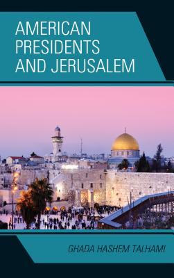 American Presidents And Jerusalem Hardcover Ghada Hashem Talhami