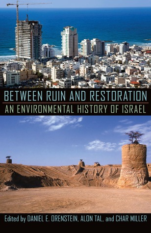 Between Ruin And Restoration An Environmental History Of Israel Paperback Daniel E Orenstein Alon Tal Char Miller
