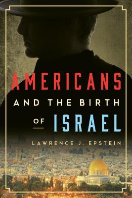 Americans And The Birth Of Israel Hardcover Lawrence J Epstein