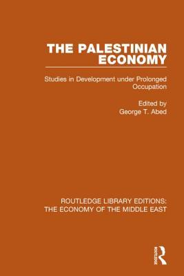 The Palestinian Economy Studies In Development Under Prolonged Occupation Hardcover George T Abed