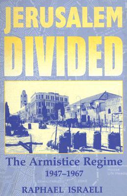 Jerusalem Divided The Armistice Regime 19471967 Hardcover Raphael Israeli