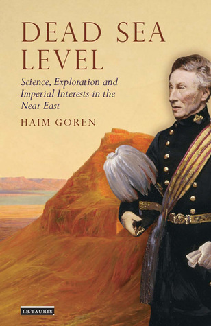 Dead Sea Level Science Exploration And Imperial Interests In The Near East Hardcover Haim Goren