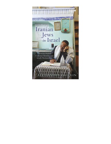 Iranian Jews In Israel Between Persian Cultural Identity And Israeli Nationalism Hardcover Alessandra Cecolin