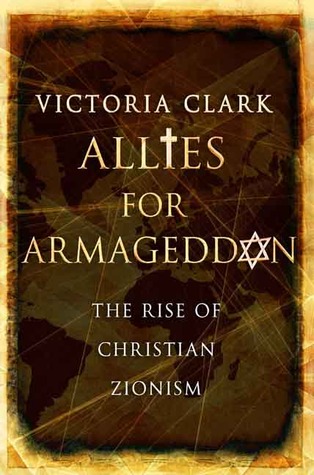 Allies For Armageddon The Rise Of Christian Zionism Hardcover Victoria Clark