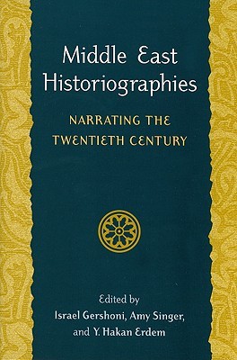 Middle East Historiographies Narrating The Twentieth Century Paperback Israel Gershoni Amy Singer