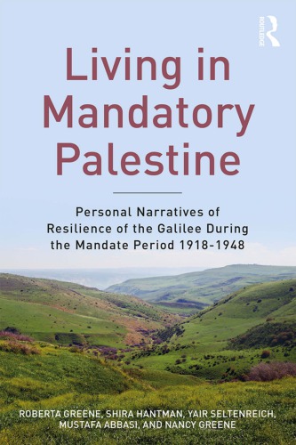 Living In Mandatory Palestine Personal Narratives Of Resilience Of The Galilee During The Mandate Period 19181948 Hardcover Roberta R Greene